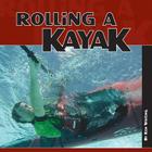 Rolling a Kayak By Ken Whiting Cover Image