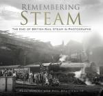 Remembering Steam: The End of British Rail Steam in Photographs Cover Image