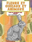 Livre de coloriage pour adultes - Gros caractères - Fleurs et oiseaux et animaux By Lola LeLoup Cover Image