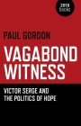 Vagabond Witness: Victor Serge and the Politics of Hope By Paul Gordon Cover Image