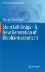 Stem Cell Drugs - A New Generation of Biopharmaceuticals (Stem Cells in Clinical Applications) By Phuc Van Pham (Editor) Cover Image
