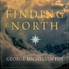 Finding North: How Navigation Makes Us Human By George Michelsen Foy, Tom Zingarelli (Read by) Cover Image