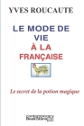 Le mode de vie à la Française: The French Way of Life By Yves Roucaute Cover Image