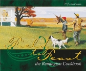 Field to Feast: The Remington Cookbook By Jim Casada, Art Wheaton (Foreword by) Cover Image