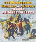 The Underground Railroad and Slavery Through Primary Sources (Civil War Through Primary Sources) By Carin T. Ford Cover Image