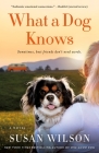 What a Dog Knows: A Novel By Susan Wilson Cover Image