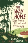 The Way Home: Tales from a life without technology By Mark Boyle Cover Image