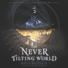 The Never Tilting World By Rin Chupeco, Amy Landon (Read by), Anthony Rey Perez (Read by) Cover Image