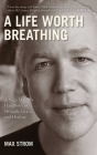 A Life Worth Breathing: A Yoga Master's Handbook of Strength, Grace, and Healing Cover Image