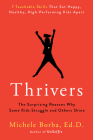 Thrivers: The Surprising Reasons Why Some Kids Struggle and Others Shine By Michele Borba, Ed D. Cover Image