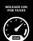 2020 Mileage Log For Taxes: Gas Mileage Log Book Tracker and Simple Daily Tracking Your Mileage Log Book, Odometer - Notebook for Business or Pers By Kathleen Molaya Cover Image