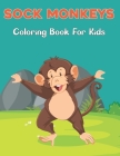 Sock Monkeys Coloring Book for Kids: A Children Coloring Book for Boys & Girls Age 4-8, with 50 Super Fun Coloring Pages of Monkey Vol-1 Cover Image
