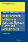 An Introduction to Riemann Surfaces, Algebraic Curves and Moduli Spaces (Theoretical and Mathematical Physics) By Martin Schlichenmaier Cover Image