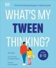 What's My Tween Thinking?: Practical Child Psychology for Modern Parents By Tanith Carey Cover Image