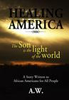 Healing America: A Story Written to African Americans for All People By A. W. Cover Image