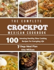 The Complete Mexican Crockpot Cookbook: 100 Amazing Healthy Slow Cooking Recipes For Everyday Life By Etta William Cover Image