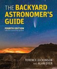 The Backyard Astronomer's Guide By Terence Dickinson, Alan Dyer, Sara Seager (Foreword by) Cover Image