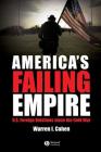 America's Failing Empire: U.S. Foreign Relations Since the Cold War (America's Recent Past #2) By Warren I. Cohen Cover Image