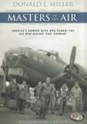 Masters of the Air: America's Bomber Boys Who Fought the Air War Against Nazi Germany By Donald L. Miller, Robertson Dean (Read by) Cover Image