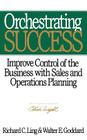 Orchestrating Success: Improve Control of the Business with Sales & Operations Planning (Oliver Wight Library) By Walter E. Goddard, Richard C. Ling Cover Image