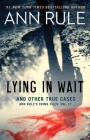 Lying in Wait: Ann Rule's Crime Files: Vol.17 By Ann Rule Cover Image