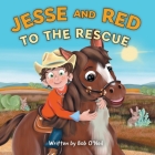 Jesse and Red to the Rescue By Bob O'Neil Cover Image