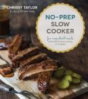 No-Prep Slow Cooker: Easy, Few-Ingredient Meals Without the Browning, Sauteing or Pre-Baking Cover Image