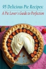 95 Delicious Pie Recipes: A Pie Lover's Guide to Perfection By Craveable Cupcake Carousel Take Cover Image