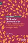 Multimodal Communication: A Social Semiotic Approach to Text and Image in Print and Digital Media By May Wong Cover Image