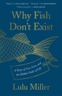 Why Fish Don't Exist: A Story of Loss, Love, and the Hidden Order of Life Cover Image