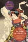 EDO Kabuki in Transition: From the Worlds of the Samurai to the Vengeful Female Ghost By Satoko Shimazaki Cover Image