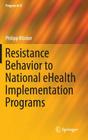 Resistance Behavior to National Ehealth Implementation Programs (Progress in Is) By Philipp Klöcker Cover Image