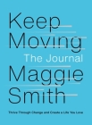 Keep Moving: The Journal: Thrive Through Change and Create a Life You Love By Maggie Smith Cover Image