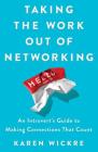 Taking the Work Out of Networking: An Introvert's Guide to Making Connections That Count Cover Image