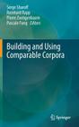 Building and Using Comparable Corpora By Serge Sharoff (Editor), Reinhard Rapp (Editor), Pierre Zweigenbaum (Editor) Cover Image