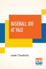 Baseball Joe At Yale: Or Pitching For The College Championship By Lester Chadwick Cover Image