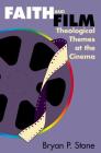Faith and Film: Theological Themes at the Cinema By Bryan P. Stone Cover Image