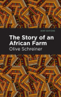The Story of an African Farm By Olive Schreiner, Mint Editions (Contribution by) Cover Image
