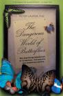 Dangerous World of Butterflies: The Startling Subculture of Criminals, Collectors, and Conservationists By Peter Laufer Cover Image