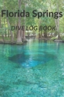 Florida Springs Dive Log Book: Scuba Diving Log For Travelers to the Florida Springs, for Scuba Divers, Scuba Instructors, Scuba Students. Cover Image