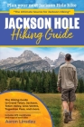 Jackson Hole Hiking Guide: A Hiking Guide to Grand Teton, Jackson, Teton Valley, Gros Ventres, Togwotee Pass, and more. Cover Image