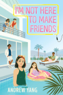 I'm Not Here to Make Friends By Andrew Yang Cover Image