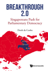 Breakthrough 2.0: Singaporeans Push for Parliamentary Democracy By Derek Da Cunha Cover Image