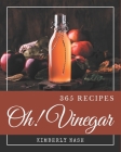 Oh! 365 Vinegar Recipes: Best-ever Vinegar Cookbook for Beginners By Kimberly Nash Cover Image