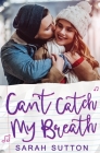 Can't Catch My Breath: A Standalone Romance By Sarah Sutton Cover Image