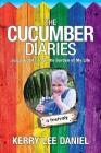 The Cucumber Diaries: Juicy Tidbits from the Garden of My Life By Kerry Lee Daniel Cover Image