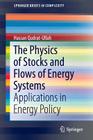 The Physics of Stocks and Flows of Energy Systems: Applications in Energy Policy (Springerbriefs in Complexity) Cover Image