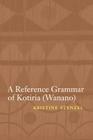 A Reference Grammar of Kotiria (Wanano) (Studies in the Native Languages of the Americas) By Kristine Stenzel Cover Image