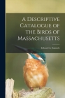 A Descriptive Catalogue of the Birds of Massachusetts Cover Image