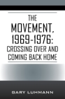The Movement, 1969-1976: Crossing Over and Coming Back Home By Gary Luhmann Cover Image
